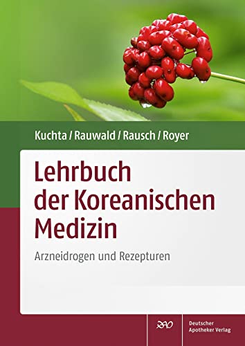 Lehrbuch der Koreanischen Medizin: Arzneidrogen und Rezepturen von Deutscher Apotheker Vlg